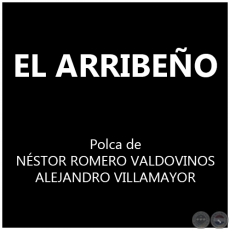 EL ARRIBEO - NSTOR ROMERO VALDOVINOS y ALEJANDRO VILLAMAYOR